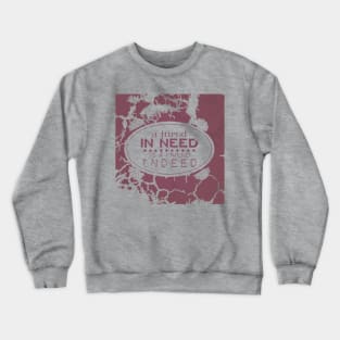 A friend in need is a friend indeed Crewneck Sweatshirt